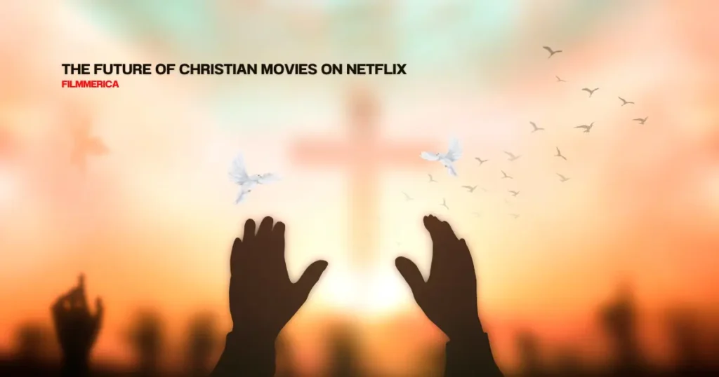 The Future of Christian Movies on Netflix - Why Netflix Is Removing Christian Movies